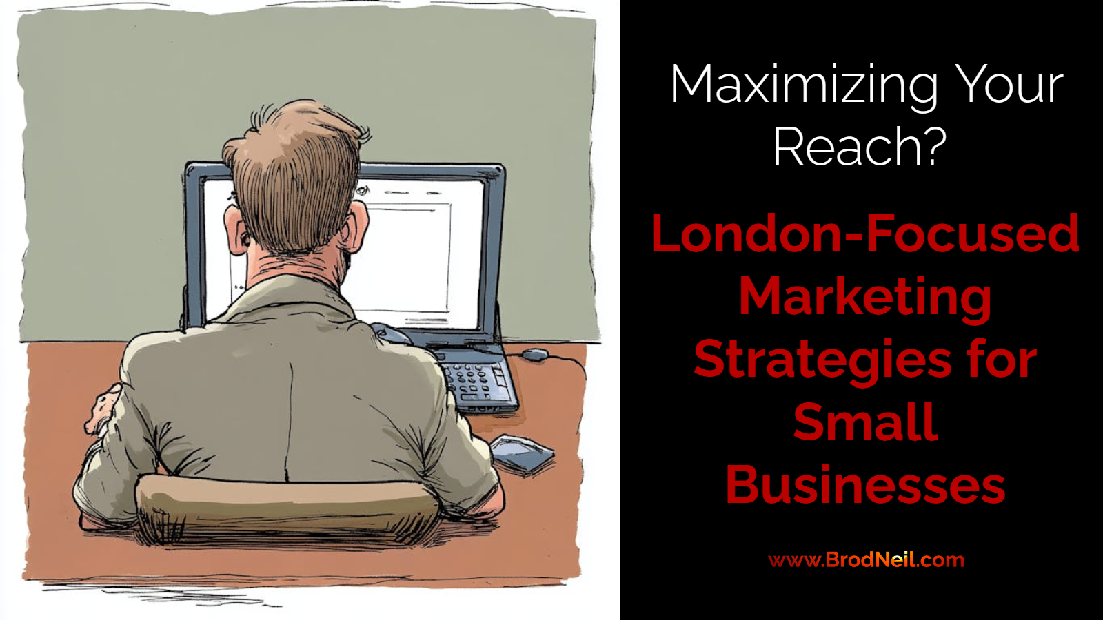 Maximizing Your Reach: London-Focused Marketing Strategies for Small Businesses